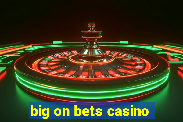 big on bets casino