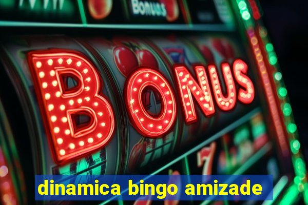 dinamica bingo amizade