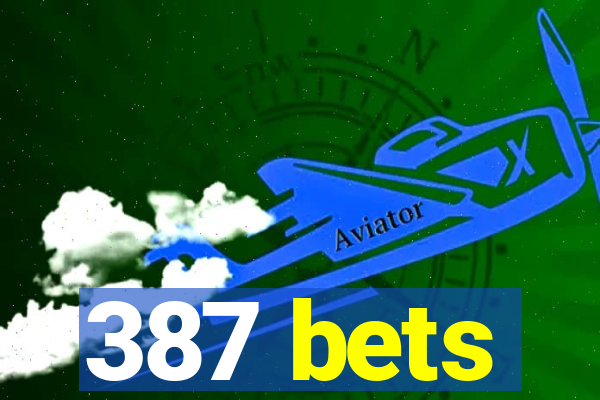 387 bets