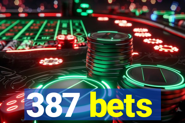 387 bets