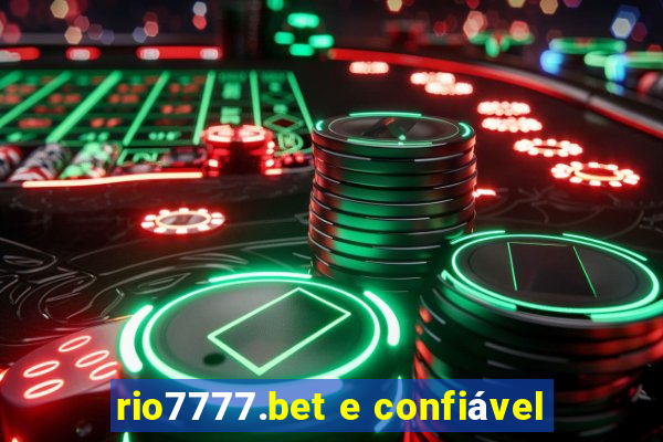 rio7777.bet e confiável