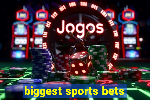 biggest sports bets