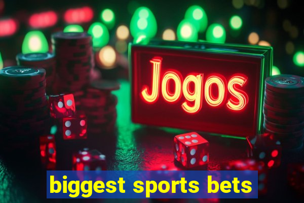 biggest sports bets