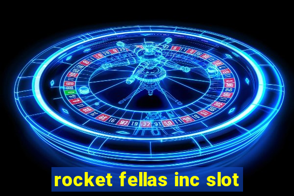 rocket fellas inc slot