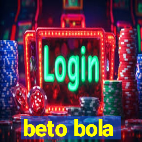 beto bola