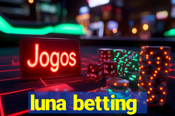 luna betting