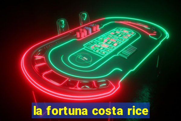 la fortuna costa rice