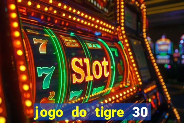 jogo do tigre 30 reais grátis