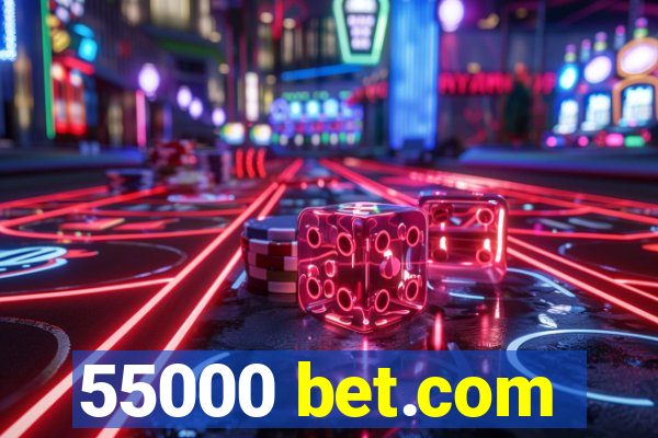 55000 bet.com