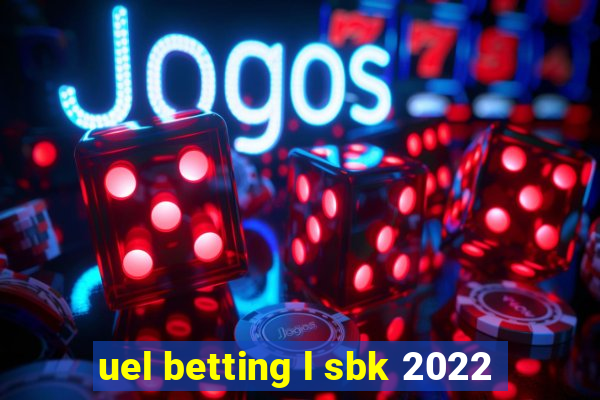 uel betting l sbk 2022