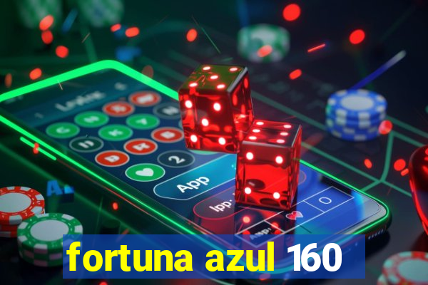 fortuna azul 160