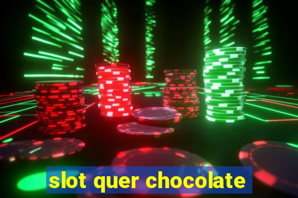 slot quer chocolate