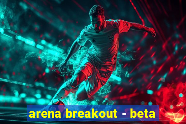 arena breakout - beta