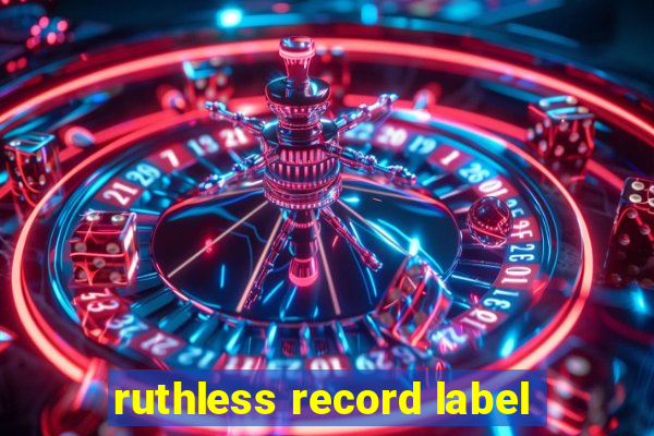 ruthless record label