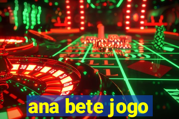 ana bete jogo