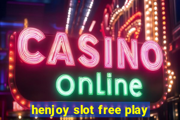 henjoy slot free play