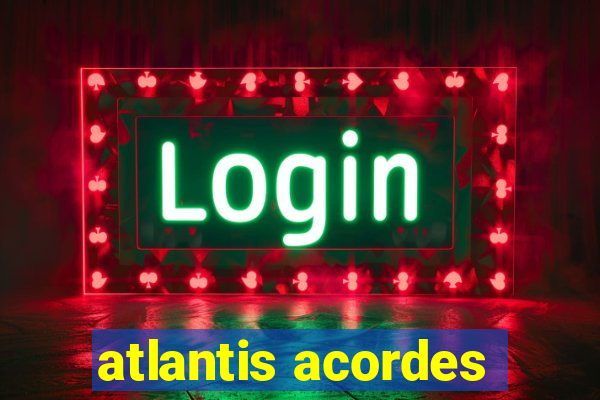 atlantis acordes