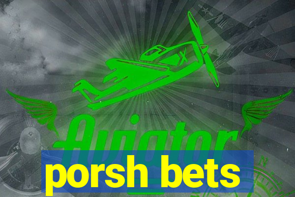 porsh bets