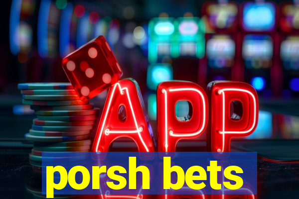 porsh bets