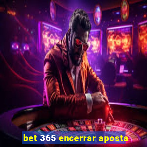 bet 365 encerrar aposta