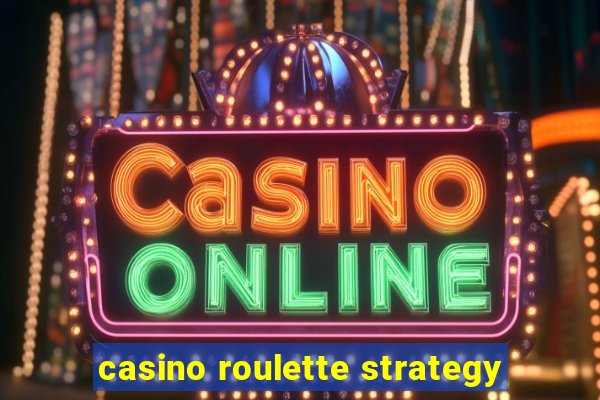 casino roulette strategy