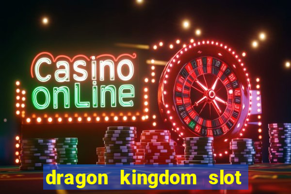 dragon kingdom slot free play