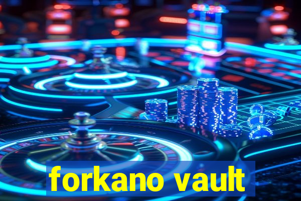 forkano vault