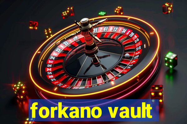 forkano vault