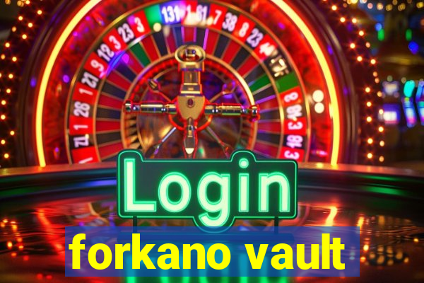 forkano vault