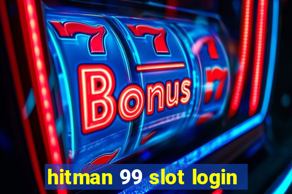 hitman 99 slot login