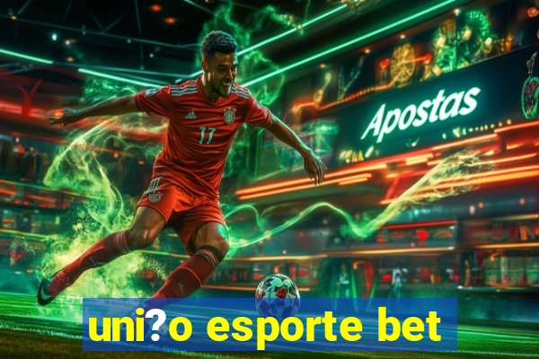 uni?o esporte bet