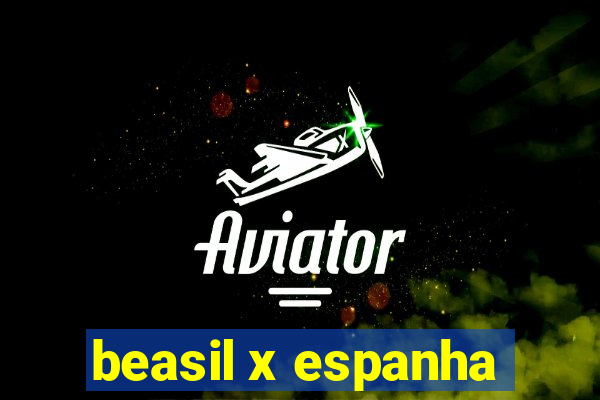 beasil x espanha