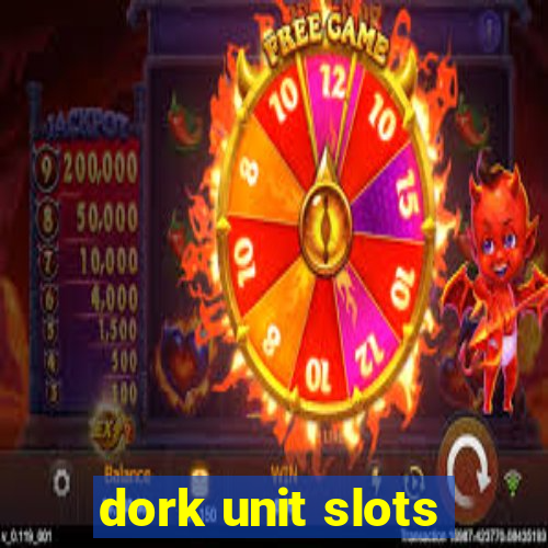 dork unit slots