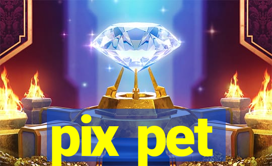 pix pet