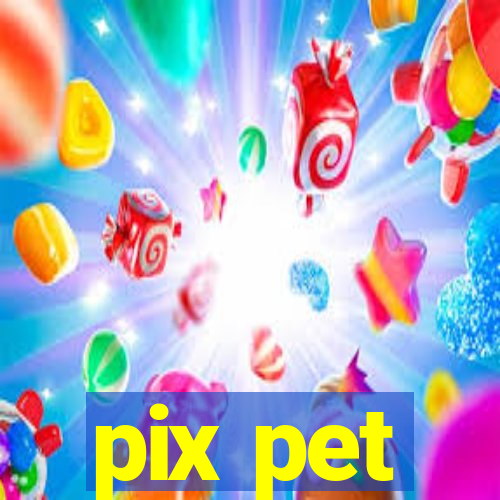 pix pet