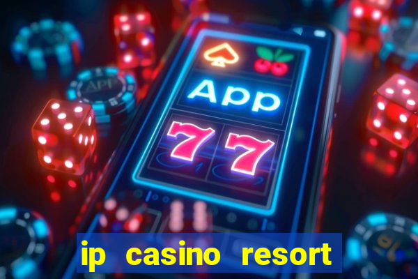 ip casino resort in biloxi mississippi