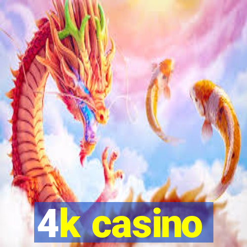 4k casino