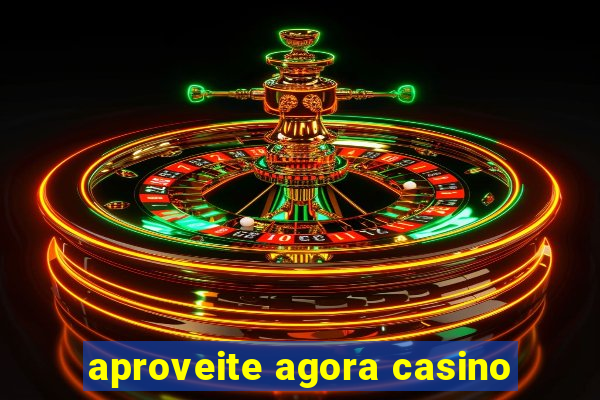 aproveite agora casino