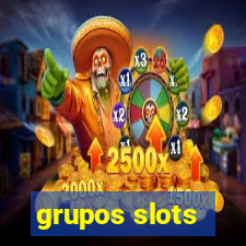 grupos slots