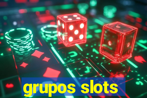 grupos slots