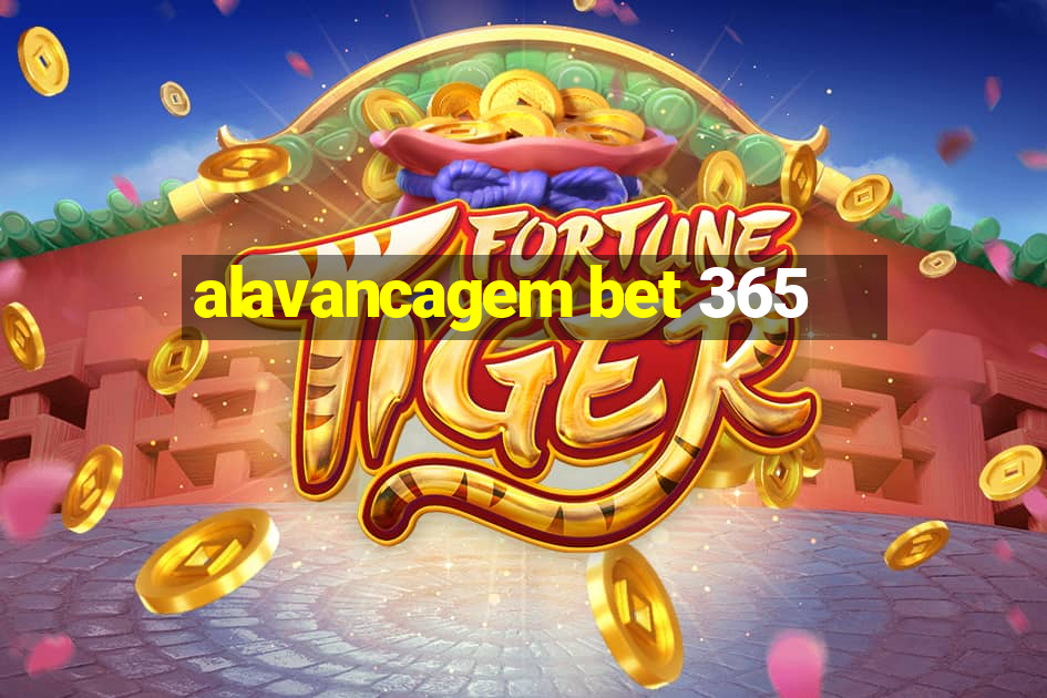 alavancagem bet 365