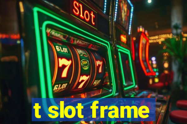 t slot frame