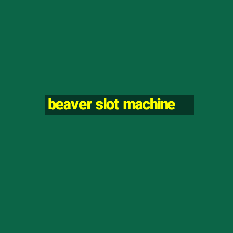 beaver slot machine