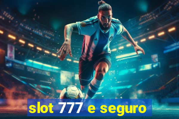 slot 777 e seguro