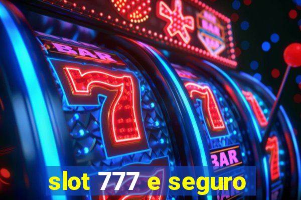 slot 777 e seguro