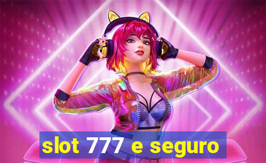 slot 777 e seguro