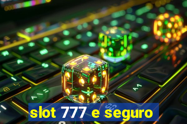 slot 777 e seguro