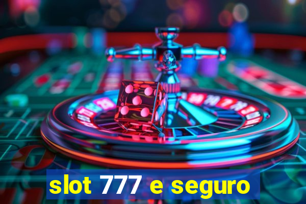 slot 777 e seguro