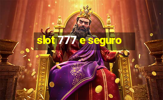 slot 777 e seguro