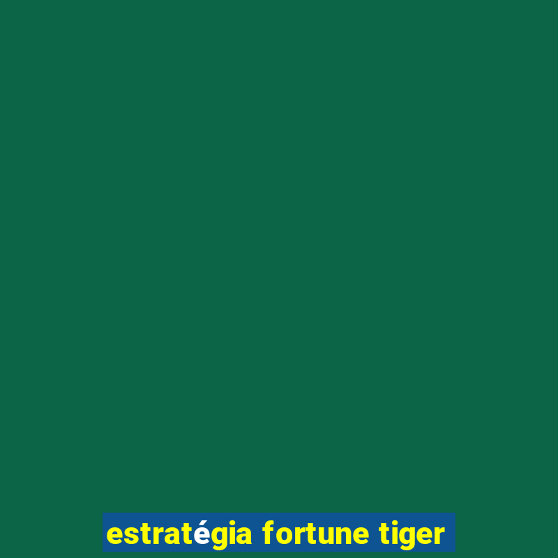 estratégia fortune tiger